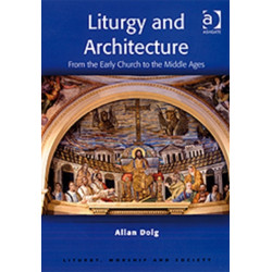 Liturgy and Architecture: From the Early Church to the Middle Ages