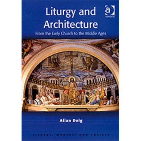 Liturgy and Architecture: From the Early Church to the Middle Ages