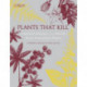Plants That Kill: A Natural History of the World’s Most Poisonous Plants