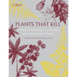 Plants That Kill: A Natural History of the World’s Most Poisonous Plants