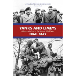 Yanks and Limeys: Alliance Warfare in the Second World War