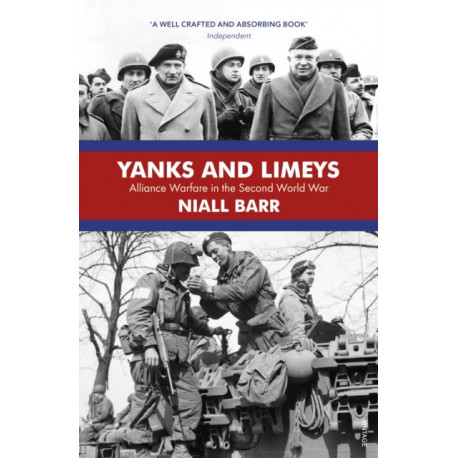 Yanks and Limeys: Alliance Warfare in the Second World War