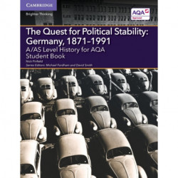 A/AS Level History for AQA The Quest for Political Stability: Germany, 1871–1991 Student Book