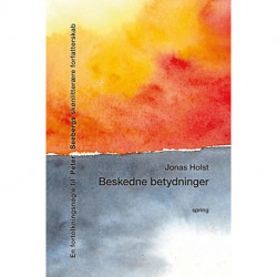 Beskedne betydninger.: En fortolkningsnøgle til  Peter Seebergs skønlitterære forfatterskab