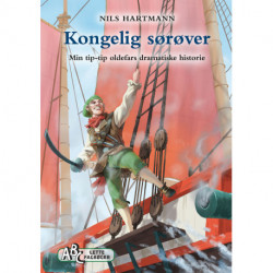 Kongelig sørøver: Min tip-tip oldefars dramatiske historie