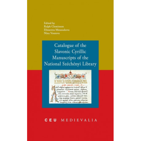Catalogue of the Slavonic Cyrillic Manuscripts of the National Szechenyi Library