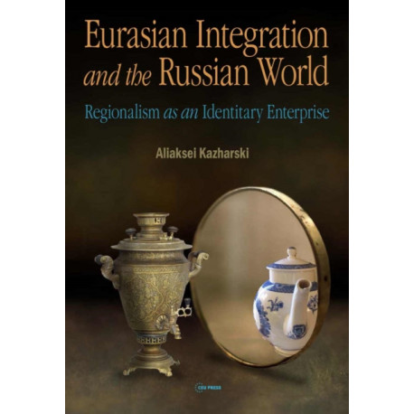 Eurasian Integration and the Russian World: Regionalism as an Identitiary Enterprise