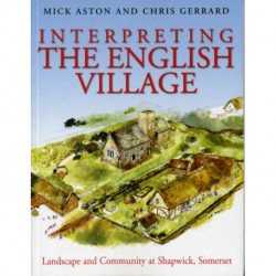 Interpreting the English Village: Landscape and Community at Shapwick, Somerset