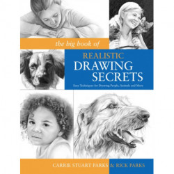The Big Book of Realistic Drawing Secrets: Easy Techniques for Drawing People, Animals, Flowers and Nature