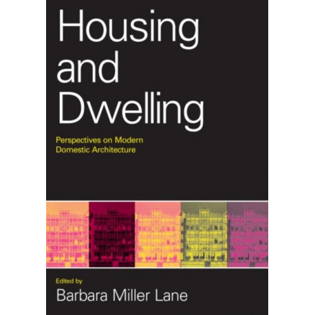 Housing and Dwelling: Perspectives on Modern Domestic Architecture