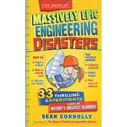 The Book of Massively Epic Engineering Disasters: 33 Thrilling Experiments Based on History's Greatest Blunders