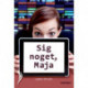 Sig noget, Maja!