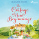 The Cottage of New Beginnings: The perfect cosy and feel-good romance to curl up with