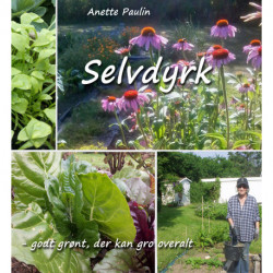 Selvdyrk - godt grønt, der kan gro overalt: En guide til dig, der gerne vil dyrke selv, hvad enten du bor i hus eller lejlighed