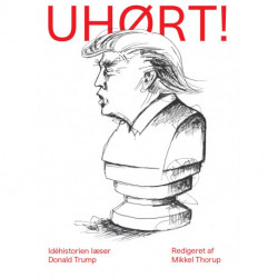 Uhørt!: Idéhistorien læser Donald Trump