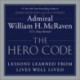 The The Hero Code : Lessons Learned from Lives Well Lived: Lessons Learned from Lives Well Lived
