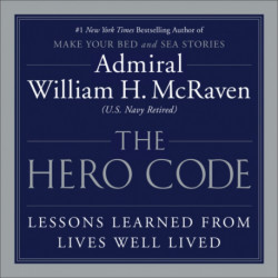 The The Hero Code : Lessons Learned from Lives Well Lived: Lessons Learned from Lives Well Lived