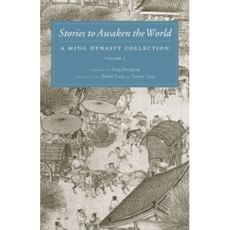 Volume 3Stories to Awaken the World: A Ming Dynasty Collection, Volume 3