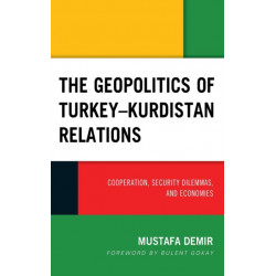 The Geopolitics of Turkey–Kurdistan Relations: Cooperation, Security Dilemmas, and Economies