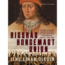 Rigsråd - kongemagt – union. Studier over det danske rigsråd og den nordiske kongemagts politik 1434-1449