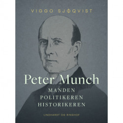Peter Munch. Manden, politikeren, historikeren