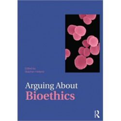 Arguing About Bioethics