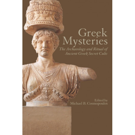 Greek Mysteries: The Archaeology of Ancient Greek Secret Cults