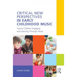 Critical New Perspectives in Early Childhood Music: Young Children Engaging and Learning Through Music