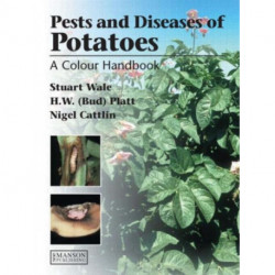 Diseases, Pests and Disorders of Potatoes: A Colour Handbook