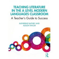 Teaching Literature in the A Level Modern Languages Classroom: A Teacher’s Guide to Success