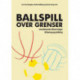 Ballspill over grenser : skandinaviske tilnærminger til læring og utvikling: skandinaviske tilnærminger til læring og utvikling