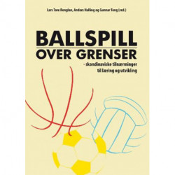 Ballspill over grenser : skandinaviske tilnærminger til læring og utvikling: skandinaviske tilnærminger til læring og utvikling