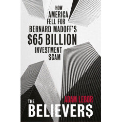 The Believers: How America Fell For Bernard Madoff's $65 Billion Investment Scam