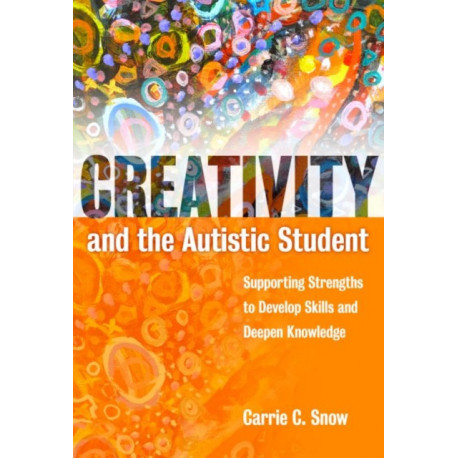 Creativity and the Autistic Student: Supporting Strengths to Develop Skills and Deepen Knowledge