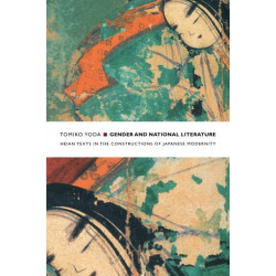 Gender and National Literature: Heian Texts in the Constructions of Japanese Modernity