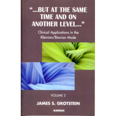 But at the Same Time and on Another Level: Clinical Applications in the Kleinian/Bionian Mode