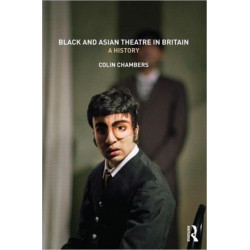 Black and Asian Theatre In Britain: A History