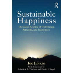 Sustainable Happiness: The Mind Science of Well-Being, Altruism, and Inspiration