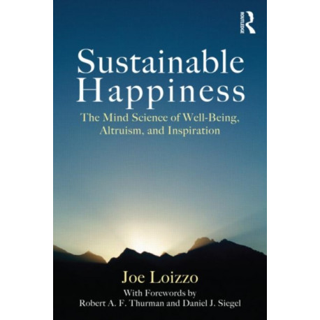 Sustainable Happiness: The Mind Science of Well-Being, Altruism, and Inspiration