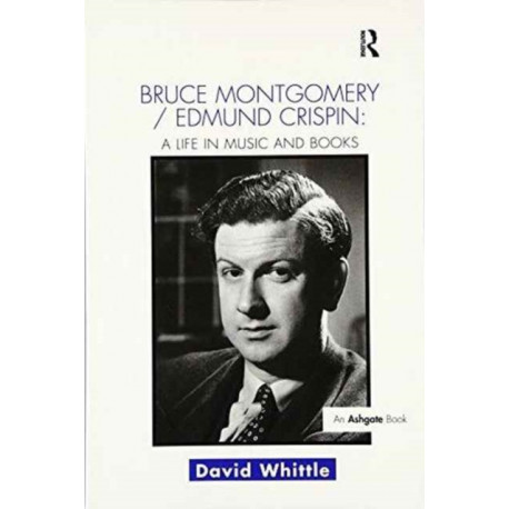 Bruce Montgomery/Edmund Crispin: A Life in Music and Books