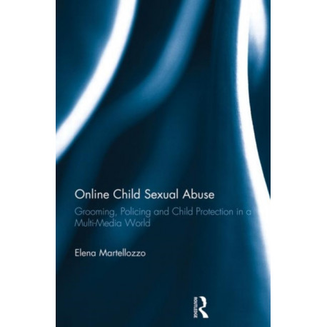 Online Child Sexual Abuse: Grooming, Policing and Child Protection in a Multi-Media World