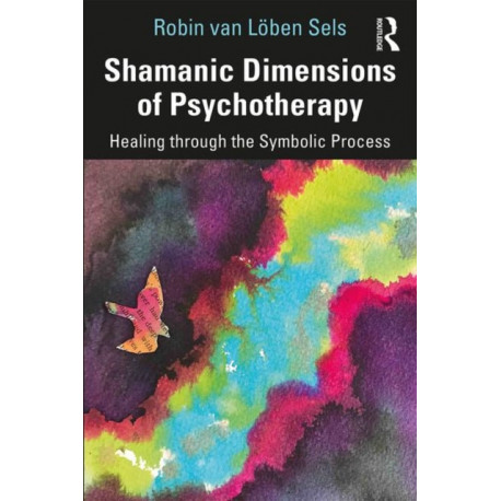 Shamanic Dimensions of Psychotherapy: Healing through the Symbolic Process
