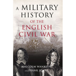 A Military History of the English Civil War: 1642-1649