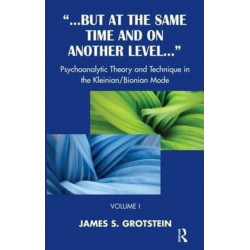 But at the Same Time and on Another Level: Psychoanalytic Theory and Technique in the Kleinian/Bionian Mode