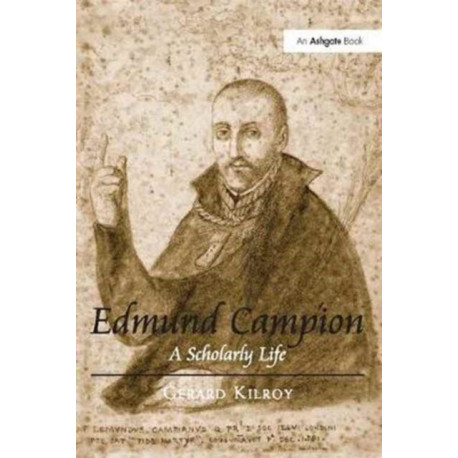 Edmund Campion: A Scholarly Life