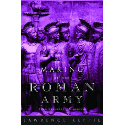 The Making of the Roman Army: From Republic to Empire