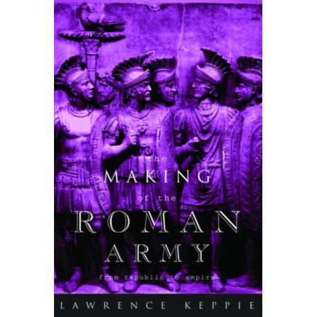 The Making of the Roman Army: From Republic to Empire