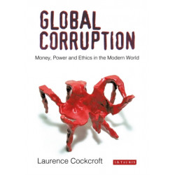 Global Corruption: Money, Power and Ethics in the Modern World