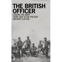 The British Officer: Leading the Army from 1660 to the present