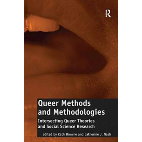 Queer Methods and Methodologies: Intersecting Queer Theories and Social Science Research